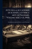 Atti della Accademia di scienze, lettere e arti di Palermo. Volume ser.3, v.5, 1900 Atti della Accademia di scienze, lettere e arti di Palermo. Volume ser.3, v.5, 1900