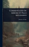 Commentatio De Arbore Et Palo Molinario