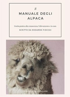 Il manuale degli alpaca. Guida pratica alla conoscenza, l'allevamento e la cura - Fiocchi, Edoardo