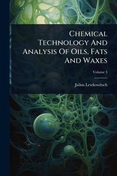 Chemical Technology And Analysis Of Oils, Fats And Waxes - Lewkowitsch, Julius