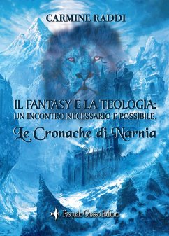 Le cronache di Narnia. Il fantasy e la teologia: un incontro necessario e possibile - Raddi, Carmine