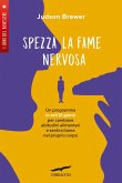 Spezza la fame nervosa. Un programma in soli 21 giorni per cambiare abitudini alimentari e sentirsi bene nel proprio corpo Spezza la fame nervosa. Un programma in soli 21 giorni per cambiare abitudini alimentari e sentirsi bene nel proprio corpo