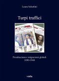 Turpi traffici. Prostituzione e migrazioni globali 1890-1940 Turpi traffici. Prostituzione e migrazioni globali 1890-1940