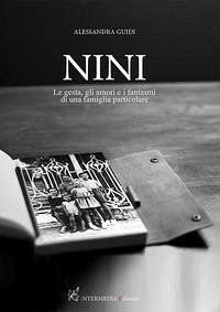 Nini. Le gesta, gli amori e i fantasmi di una famiglia particolare - Guidi, Alessandra