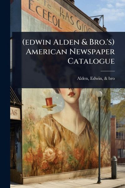 (edwin Alden & Bro.'s) American Newspaper Catalogue (edwin Alden & Bro.'s) American Newspaper Catalogue