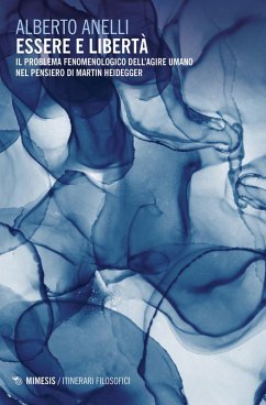 Cover Essere e libertà. Il problema fenomenologico dell'agire umano nel pensiero di Martin Heidegger