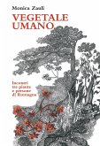 Vegetale umano. Incontri tra piante e persone di Romagna