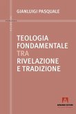 Teologia fondamentale tra rivelazione e tradizione Teologia fondamentale tra rivelazione e tradizione