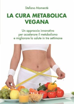 La cura metabolica vegana. Un approccio innovativo per accelerare il metabolismo e migliorare la salute in tre settimane - Momentè, Stefano