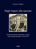 Dagli imperi alla nazione. Eredità giuridiche asburgiche e zariste nella Grande Romania, 1918-1927 Dagli imperi alla nazione. Eredità giuridiche asburgiche e zariste nella Grande Romania, 1918-1927