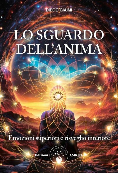Lo sguardo dell'anima. Emozioni superiori e risveglio interiore Lo sguardo dell'anima. Emozioni superiori e risveglio interiore
