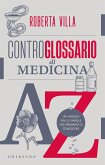 Controglossario di medicina. Un viaggio fra le parole che pensiamo di conoscere Controglossario di medicina. Un viaggio fra le parole che pensiamo di conoscere