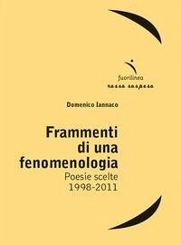 Frammenti di una fenomenologia. Poesie scelte 1998-2011 - Iannaco, Domenico