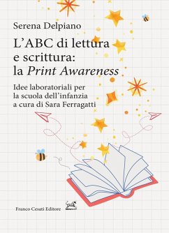 L' ABC di lettura e scrittura: la 'Print Awareness'. Idee laboratoriali per la scuola dell'infanzia a cura di Sara Ferragatti - Del Piano, Serena L' ABC di lettura e scrittura: la 'Print Awareness'. Idee laboratoriali per la scuola dell'infanzia a cura di Sara Ferragatti - Del Piano, Serena