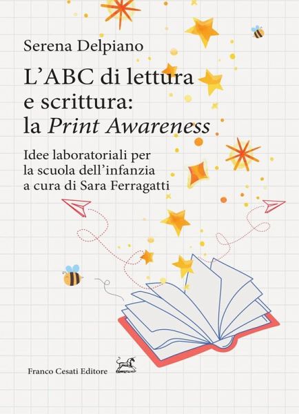 L' ABC di lettura e scrittura: la 'Print Awareness'. Idee laboratoriali per la scuola dell'infanzia a cura di Sara Ferragatti L' ABC di lettura e scrittura: la 'Print Awareness'. Idee laboratoriali per la scuola dell'infanzia a cura di Sara Ferragatti