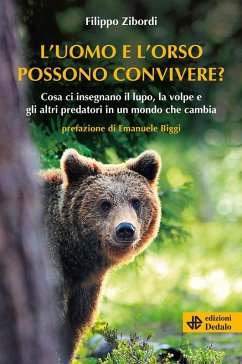 L' uomo e l'orso possono convivere? Cosa ci insegnano il lupo, la volpe e gli altri predatori in un mondo che cambia - Zibordi, Filippo