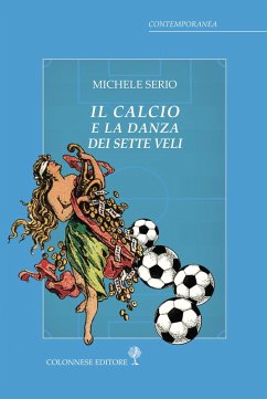 Il calcio e la danza dei sette veli - Serio, Michele