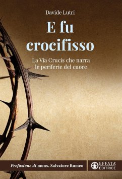 E fu crocifisso. La via crucis che narra le periferie del cuore - Lutri, Davide