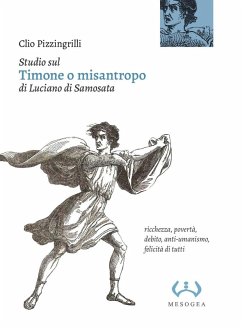 Studio sul 'Timone o misantropo' di Luciano di Samosata. Ricchezza, povertà, debito, anti-umanismo, felicità di tutti - Pizzingrilli, Clio