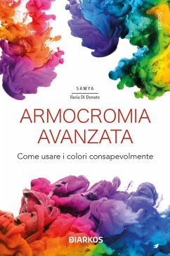 Armocromia avanzata. Come usare i colori consapevolmente - Di Donato, Samya Ilaria