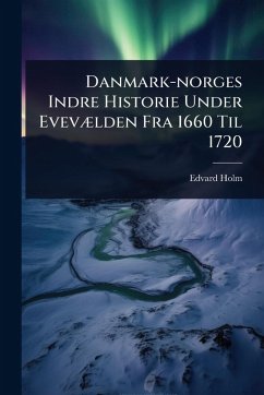 Cover Danmark-norges Indre Historie Under EvevÃ]lden Fra 1660 Til 1720