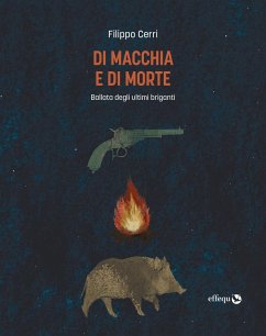 Di macchia e di morte. Ballata degli ultimi briganti - Cerri, Filippo