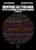 Montare all'italiana. Tutto il cinema di Eugenio Alabiso (e famiglia) Montare all'italiana. Tutto il cinema di Eugenio Alabiso (e famiglia)