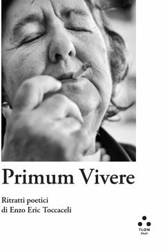 Primum vivere. Ritratti poetici di Enzo Eric Toccaceli - Toccaceli, Enzo Eric