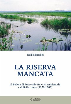 La riserva mancata. Il Padule di Fucecchio fra crisi ambientale e difficile tutela (1970-1989) Cover La riserva mancata. Il Padule di Fucecchio fra crisi ambientale e difficile tutela (1970-1989)