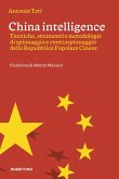 China intelligence. Tecniche, strumenti e metodologie di spionaggio e controspionaggio della Repubblica Popolare Cinese China intelligence. Tecniche, strumenti e metodologie di spionaggio e controspionaggio della Repubblica Popolare Cinese