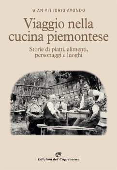 Viaggio nella cucina piemontese. Storie di piatti, alimenti, personaggi e luoghi - Avondo, Gian Vittorio