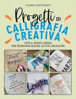 Progetti di calligrafia creativa. Idee a mano libera per personalizzare le tue creazioni - Centofanti, Chiara