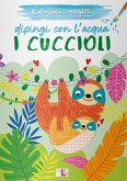 I cuccioli. Dipingi con l'acqua I cuccioli. Dipingi con l'acqua