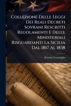 Cover Collezione Delle Leggi Dei Reali Decreti Sovrani Rescritti Regolamenti E Delle Ministeriali Risguardanti La Sicilia Dal 1817 Al 1838