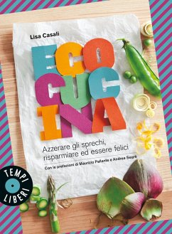 Ecocucina. Azzerare gli sprechi, risparmiare ed essere felici - Casali, Lisa