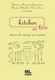 Kitchen in love. Storie di cucina in cucina Kitchen in love. Storie di cucina in cucina