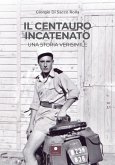 Il centauro incatenato. Una storia verisimile Il centauro incatenato. Una storia verisimile