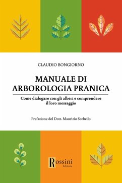 Manuale di arborologia pranica. Come dialogare con gli alberi e comprendere il loro messaggio - Bongiorno, Claudio Manuale di arborologia pranica. Come dialogare con gli alberi e comprendere il loro messaggio - Bongiorno, Claudio