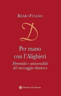 Per mano con l'Alighieri. Perennità e universalità del messaggio dantesco - Fuiano, Remo