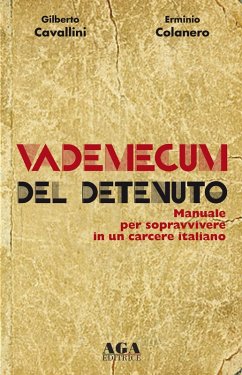 Vademecum del detenuto. Manuale per sopravvivere in un carcere italiano - Cavallini, Gilberto; Colanero, Erminio