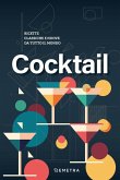 Cocktail. Ricette classiche e nuove da tutto il mondo Cocktail. Ricette classiche e nuove da tutto il mondo