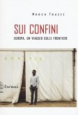 Sui confini. Europa, un viaggio sulle frontiere Sui confini. Europa, un viaggio sulle frontiere