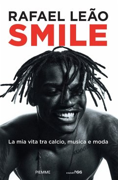 Smile. La mia vita tra calcio, musica e moda - Leão, Rafael