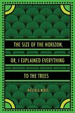 The Size of the Horizon, or, I Explained Everything to the Trees The Size of the Horizon, or, I Explained Everything to the Trees