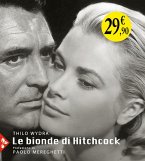 Le bionde di Hitchcock. L'invenzione di un'icona. 83 fotografie da 19 film Le bionde di Hitchcock. L'invenzione di un'icona. 83 fotografie da 19 film