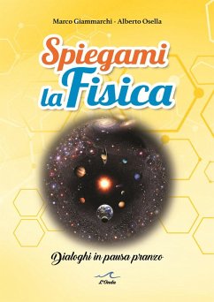 Spiegami la fisica. Dialoghi in pausa pranzo - Giammarchi, Marco; Osella, Alberto