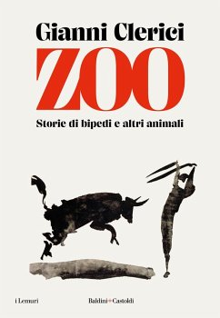 Zoo. Storie di bipedi e altri animali - Clerici, Gianni