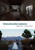 Melancolia della resistenza. Béla Tarr / Adrian Paci Melancolia della resistenza. Béla Tarr / Adrian Paci