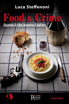 Food & crime. Quando il cibo incontra il delitto - Steffenoni, Luca Food & crime. Quando il cibo incontra il delitto - Steffenoni, Luca