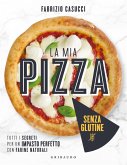 La mia pizza senza glutine. Tutti i segreti per un impasto perfetto con farine naturali La mia pizza senza glutine. Tutti i segreti per un impasto perfetto con farine naturali